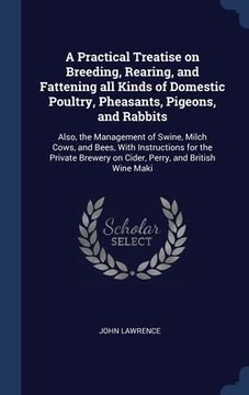 portada A Practical Treatise on Breeding, Rearing, and Fattening all Kinds of Domestic Poultry, Pheasants, Pigeons, and Rabbits: Also, the Management of Swine (in English)