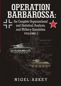 portada Operation Barbarossa: the Complete Organisational and Statistical Analysis, and Military Simulation Volume I (en Inglés)