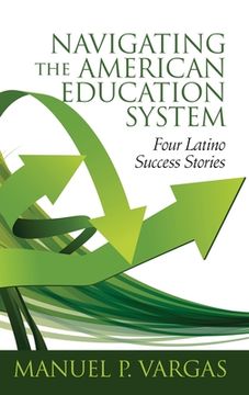 portada Navigating the American Education System: Four Latino Success Stories (hc) (en Inglés)