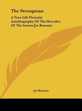 portada the strongman: a true life pictorial autobiography of the hercules of the screen joe bonomo (en Inglés)