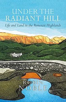 portada Under the Radiant Hill: Life and the Land in the Remotest Highlands