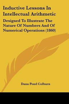portada inductive lessons in intellectual arithmetic: designed to illustrate the nature of numbers and of numerical operations (1860) (en Inglés)
