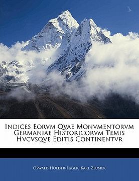 portada Indices Eorvm Qvae Monvmentorvm Germaniae Historicorvm Temis Hvcvsqve Editis Continentvr (en Latin)