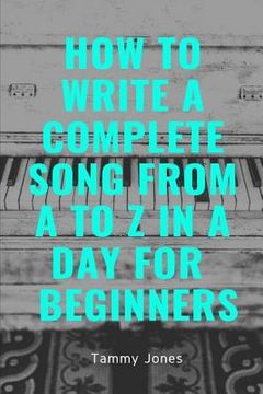 portada How to Write a Complete Song from A to Z in a Day for Beginners (en Inglés)