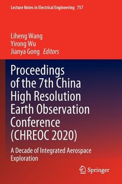 portada Proceedings of the 7th China High Resolution Earth Observation Conference (Chreoc 2020): A Decade of Integrated Aerospace Exploration (en Inglés)