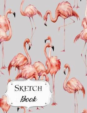 portada Sketch Book: Flamingo Sketchbook Scetchpad for Drawing or Doodling Notebook Pad for Creative Artists #10 Gray