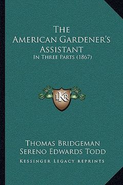 portada the american gardener's assistant: in three parts (1867) (in English)