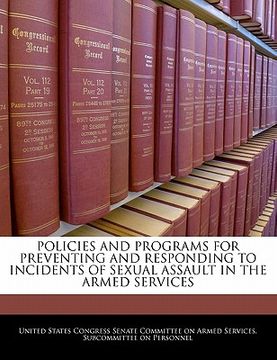 portada policies and programs for preventing and responding to incidents of sexual assault in the armed services (en Inglés)