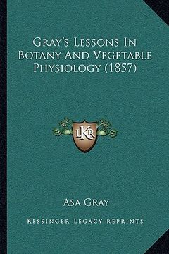 portada gray's lessons in botany and vegetable physiology (1857) (en Inglés)