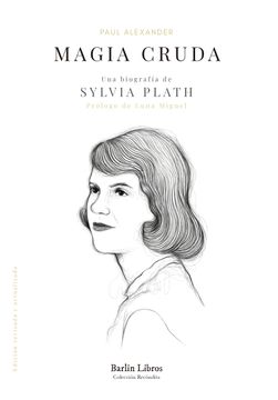portada Magia Cruda. Una Biografia de Sylvia Plath (2ª Ed. )