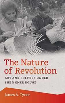 portada The Nature of Revolution: Art and Politics Under the Khmer Rouge (en Inglés)
