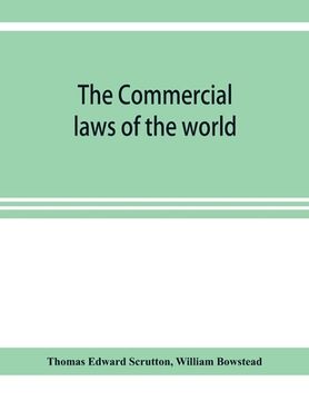 portada The Commercial laws of the world, comprising the mercantile, bills of exchange, bankruptcy and maritime laws of civilised nations (en Inglés)