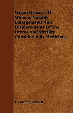 portada organ diseases of women, notably enlargements and displacements of the uterus and sterility considered by medicines