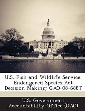 portada U.S. Fish and Wildlife Service: Endangered Species ACT Decision Making: Gao-08-688t (en Inglés)