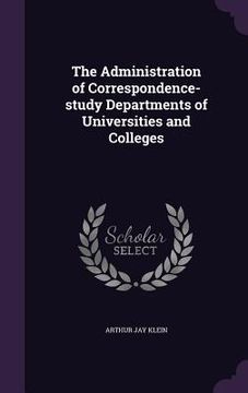 portada The Administration of Correspondence-study Departments of Universities and Colleges (en Inglés)