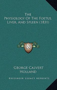 portada the physiology of the foetus, liver, and spleen (1831) (en Inglés)