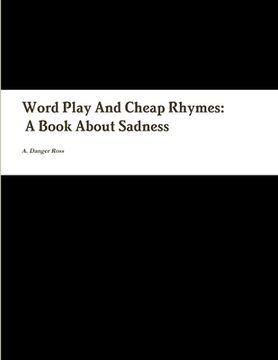 portada Word Play And Cheap Rhymes: A Book About Sadness
