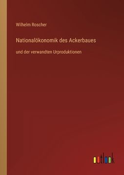 portada Nationalökonomik des Ackerbaues: und der verwandten Urproduktionen (in German)