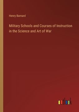 portada Military Schools and Courses of Instruction in the Science and Art of War (en Inglés)