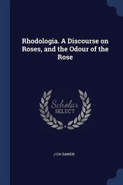 portada Rhodologia. A Discourse on Roses, and the Odour of the Rose (en Inglés)