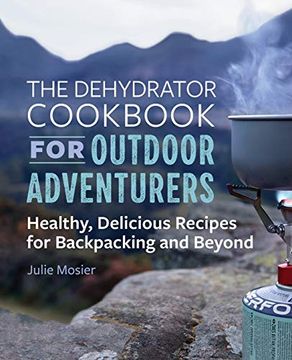 portada The Dehydrator Cookbook for Outdoor Adventurers: Healthy, Delicious Recipes for Backpacking and Beyond 