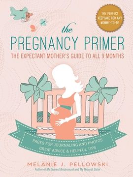 portada The Pregnancy Primer: The Expectant Mother's Guide to All 9 Months (en Inglés)