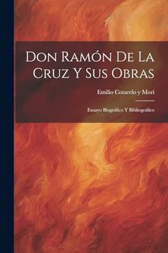 portada Don Ramón de la Cruz y sus Obras: Ensayo Biográfico y Bibliográfico