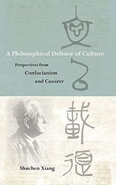 portada Philosophical Defense of Culture, a: Perspectives From Confucianism and Cassirer (Suny Series in Chinese Philosophy and Culture) (en Inglés)