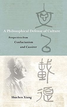 portada Philosophical Defense of Culture, a: Perspectives From Confucianism and Cassirer (Suny Series in Chinese Philosophy and Culture) 