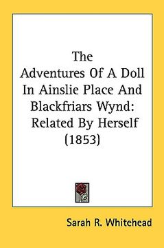 portada the adventures of a doll in ainslie place and blackfriars wynd: related by herself (1853)
