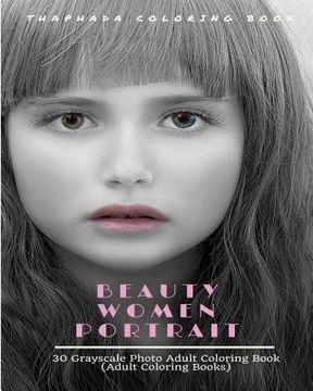 portada Beauty Women Portraits: 30 Grayscale Photo Coloring Book for Adults (Adult Coloring Books) (in English)