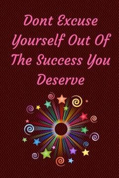 portada Don't Excuse Yourself Out Of The Success You Deserve: You Are Responsible For You (en Inglés)