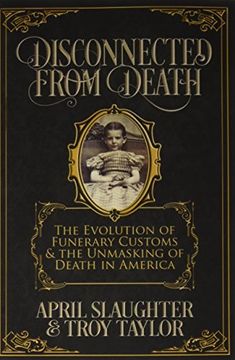 portada Disconnected From Death: The Evolution of Funerary Customs and the Unmasking of Death in America (en Inglés)