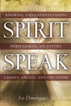 portada Spirit Speak: Knowing and Understanding Spirit Guides, Ancestors, Ghosts, Angels, and the Divine (en Inglés)