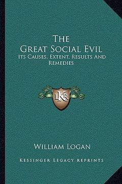 portada the great social evil: its causes, extent, results and remedies (en Inglés)