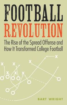 portada Football Revolution: The Rise of the Spread Offense and How It Transformed College Football (en Inglés)