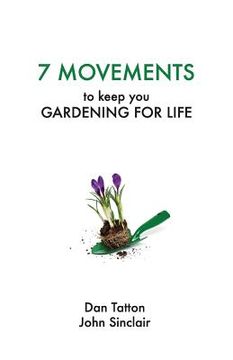portada Seven Movements to Keep you Gardening for Life (en Inglés)
