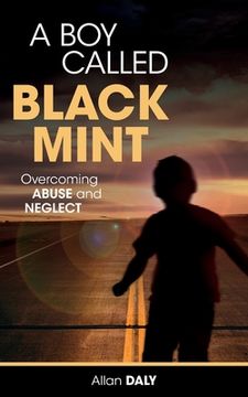 portada A Boy Called Black Mint: Overcoming Abuse and Neglect (in English)
