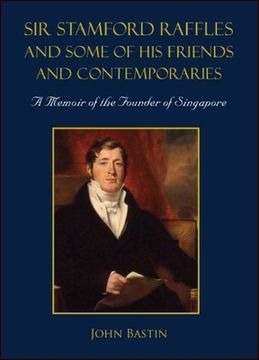 portada Sir Stamford Raffles and Some of His Friends and Contemporaries: A Memoir of the Founder of Singapore (in English)