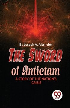 portada The Sword Of Antietam A Story Of The Nation'S Crisis (in English)