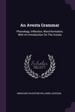 portada An Avesta Grammar: Phonology, Inflection, Word-formation, With An Introduction On The Avesta (en Inglés)