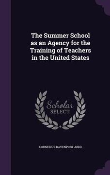 portada The Summer School as an Agency for the Training of Teachers in the United States (en Inglés)