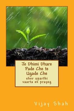 portada Je Dhimi Dhare Pade Che te Ugade Che: sher uparthI vaarta ek prayog (en Gujarati)