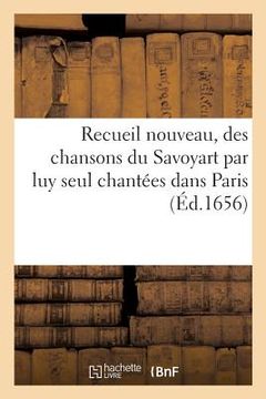 portada Recueil Nouveau, Des Chansons Du Savoyart Par Luy Seul Chantées Dans Paris (en Francés)