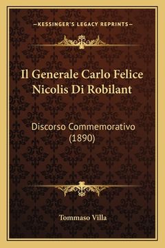 portada Il Generale Carlo Felice Nicolis Di Robilant: Discorso Commemorativo (1890) (en Italiano)
