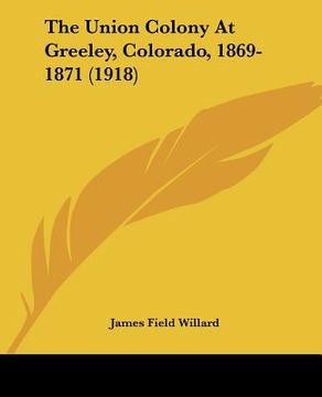 portada the union colony at greeley, colorado, 1869-1871 (1918) (en Inglés)