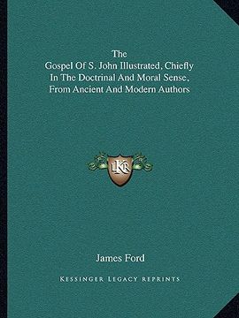 portada the gospel of s. john illustrated, chiefly in the doctrinal and moral sense, from ancient and modern authors (in English)