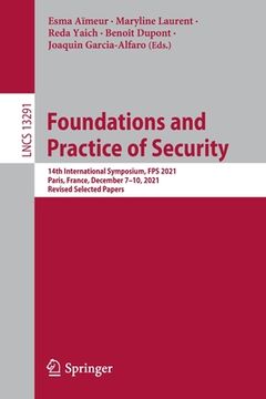 portada Foundations and Practice of Security: 14th International Symposium, Fps 2021, Paris, France, December 7-10, 2021, Revised Selected Papers (en Inglés)