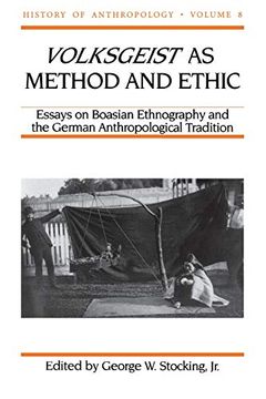 portada Volksgeist as Method and Ethic: Essays in Boasian Ethnography and the German Anthropological Tradition: Essays on Boasian Ethnography and the German Anthropological Tradition (History of Anthropology) (in English)