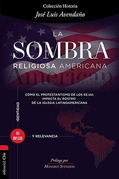 portada La Sombra Religiosa Americana: Cómo El Protestantismo de Los Ee. Uu. Impacta El Rostro de la Iglesia Latinoamericana (in Spanish)
